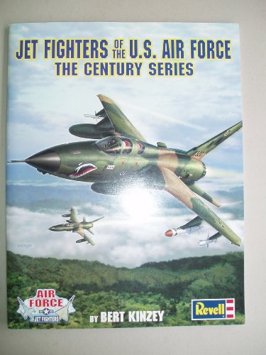 Jet Fighters of the U.S. Air Force: The Century Series (9780970990044) by Kinzey, Bert