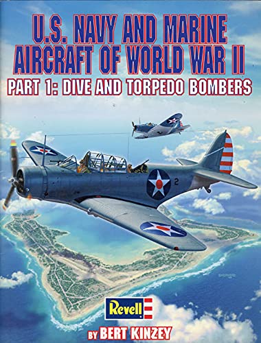 U.S. Navy and Marine Aircraft of World War II, Part 1: Dive and Torpedo Bombers (9780970990051) by Bert Kinzey