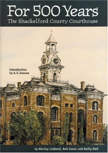 Stock image for FOR 500 YEARS: THE SHACKELFORD COUNTY COURTHOUSE for sale by David H. Gerber Books (gerberbooks)