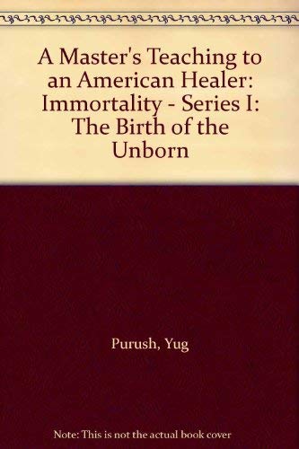Beispielbild fr A Master's Teaching to an American Healer: Immortality - Series I: The Birth of the Unborn zum Verkauf von Books From California