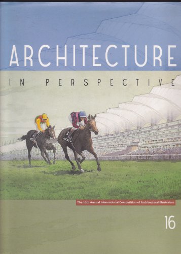 ARCHITECTURE IN PERSPECTIVE 16: 16TH ANNUAL INTERNATIONAL COMPETITION OF ARCHITECTURAL ILLUSTRATORS