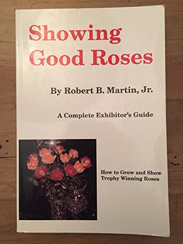 9780971013209: Title: Showing good roses A complete exhibitors guide