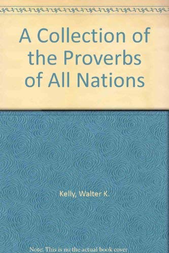 Stock image for A collection of the proverbs of all nations. Compared, explained, and illustrated. Ed. by Wolfgang Mieder. for sale by Antiquariat Kai Gro