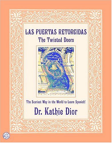 Las Puertas Retorcidas/The Twisted Doors: The Scariest Way in the World to Learn Spanish! (9780971022720) by Dior, Kathie