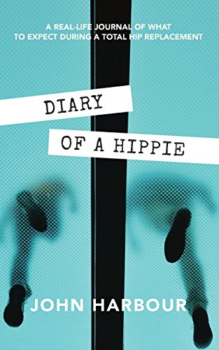 Beispielbild fr Diary of a Hippie: A Real-Life Journal of What to Expect During a Total Hip Replacement zum Verkauf von Goodwill