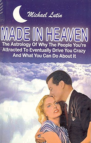 Stock image for Made in Heaven: The Astrology of Why the People You're Attracted to Eventually Drive You Crazy and What You Can Do About It for sale by ThriftBooks-Dallas