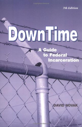 DownTime: A Guide to Federal Incarceration (9780971030626) by David Novak