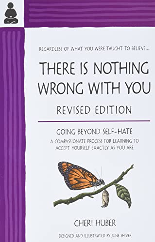 Imagen de archivo de THERE IS NOTHING WRONG WITH YOU: Going Beyond Self-Hate, A Compassionate Process for Learning to Accept Yourself Exactly as You Are a la venta por AwesomeBooks