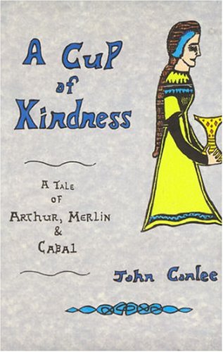 Stock image for A Cup of Kindness: A Tale of King Arthur, Merlin & Cabal for sale by Bookmans