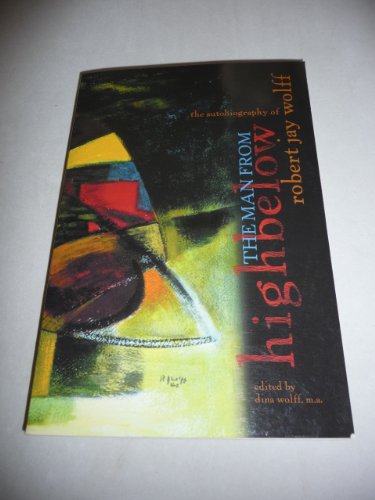 Imagen de archivo de The Man from Highbelow: The Autobiography of Robert J. Wolff a la venta por Books From California