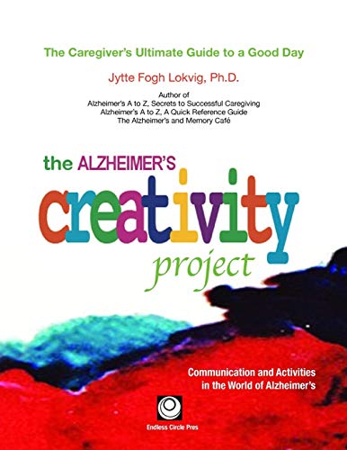 9780971039025: The Alzheimer's Creativity Project: The Caregiver's Ultimate Guide to a Good Day; Communication and Activities in the World of Alzheimer's