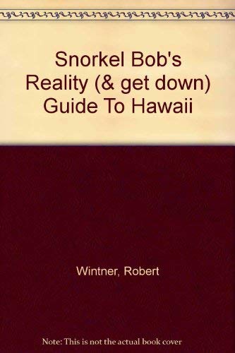 Imagen de archivo de Snorkel Bob's Reality (& Get Down) Guide to Hawaii, 4th Edition a la venta por Kona Bay Books