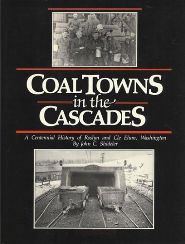 9780971046443: Coal Towns in the Cascades: A Centennial History of Roslyn And Cle Elum, Washington