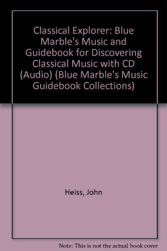 Classical Explorer (9780971047921) by Marble, Blue; Heiss, John; Sachs, Joel