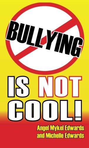 Bullying is Not Cool (9780971048294) by Edwards, Angel Mykel; Edwards, Michelle