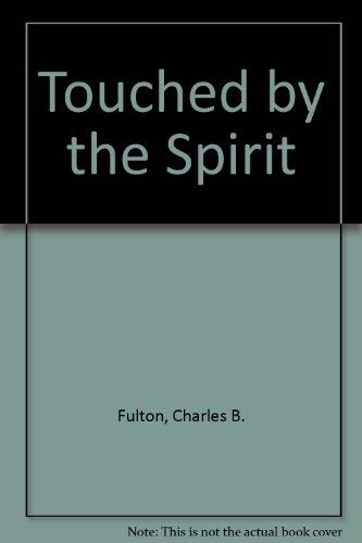 Touched by the Spirit - Fulton, Charles B.