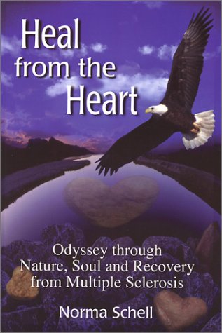 Stock image for Heal from the Heart: Odyssey through Nature, Soul and Recovery from Multiple Sclerosis for sale by SecondSale