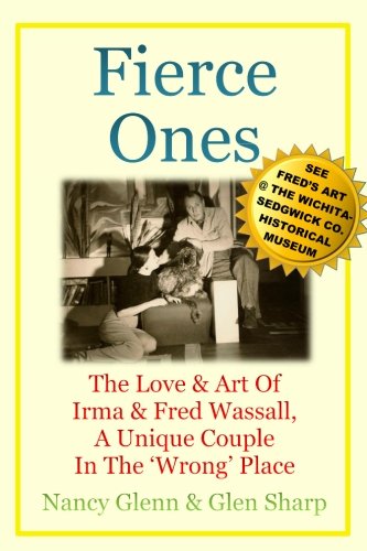 Stock image for Fierce Ones: The Love and Art of Irma and Fred Wassall, a Unique Couple in the Wrong Place for sale by Revaluation Books