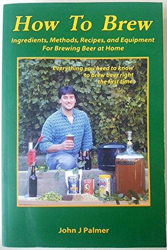 Imagen de archivo de How to Brew: Ingredients, Methods, Recipes, and Equipment for Brewing Beer at Home a la venta por SecondSale