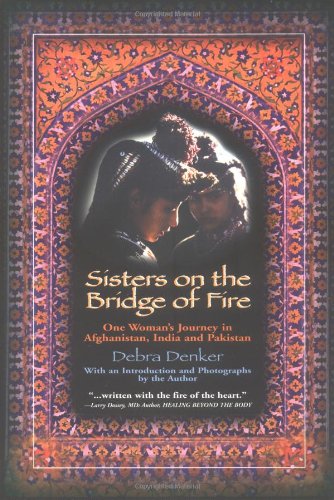 Stock image for Sisters on the Bridge of Fire: One Woman's Journey in Afghanistan, India and Pakistan for sale by Irish Booksellers