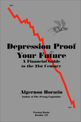 Depression Proof Your Future: A Financial Guide to the 21st Century