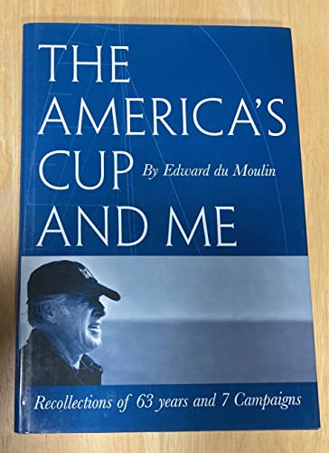 The America's Cup and Me: Recollections of 63 Years and 7 Campaigns