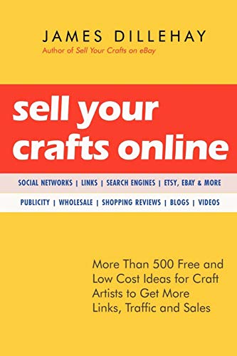 Stock image for Sell Your Crafts Online: More Than 500 Free and Low-cost Ideas for Craft Artists to Get More Links, Traffic, and Sales for sale by HPB-Diamond