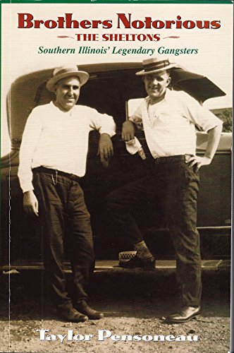 Brothers Notorious: The Sheltons - Southern Illinois' Legendary Gangsters.