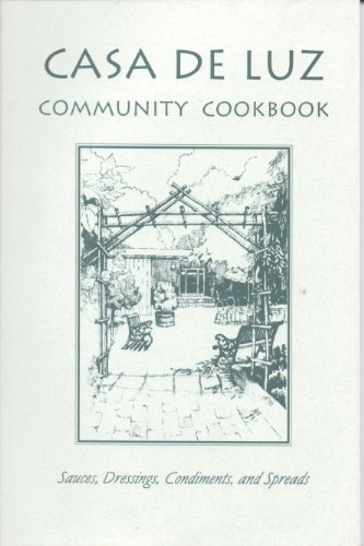 9780971073203: Casa de Luz Community Cookbook: Sauces, Dressings, Condiments and Spreads