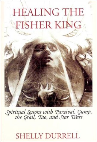 Stock image for Healing the Fisher King: Spiritual Lessons with Parzival, Gump, the Grail, Tao, and Star Wars for sale by Wonder Book