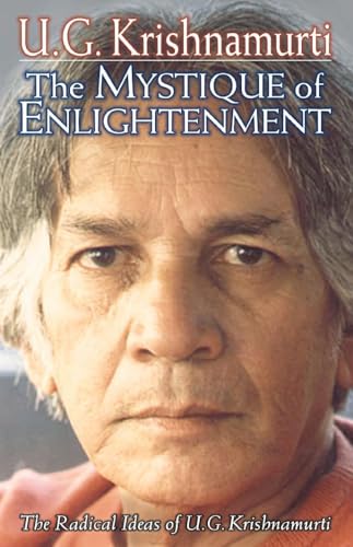 Imagen de archivo de The Mystique of Enlightenment: The Radical Ideas of U.G. Krishnamurti a la venta por HPB-Emerald