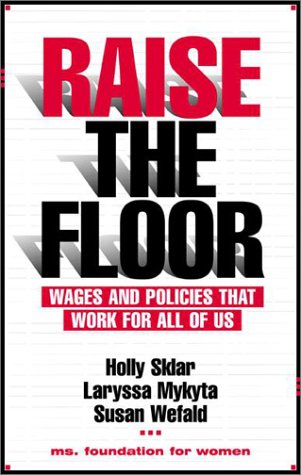 Beispielbild fr Raise The Floor: Wages and Policies That Work for All of Us zum Verkauf von Open Books
