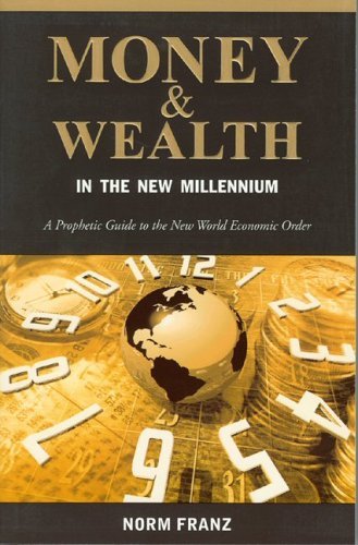 Beispielbild fr MONEY & WEALTH IN THE NEW MILLENNIUM: A Prophetic Guide to the New World Economic Order zum Verkauf von WorldofBooks