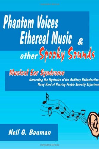 Imagen de archivo de Phantom Voices, Ethereal Music & Other Spooky Sounds: Musical Ear Syndrome: Unraveling the Mysteries of the Auditory Hallucinations Many Hard of Heari a la venta por ThriftBooks-Atlanta