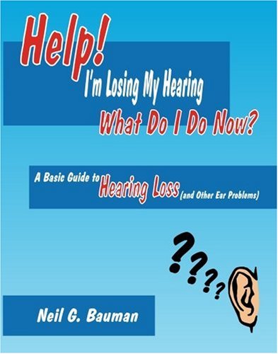 Imagen de archivo de Help! I'm Losing My Hearing: What Do I Do Now?: A Basic Guide to Hearing Loss (and Other Ear Problems) a la venta por ThriftBooks-Atlanta