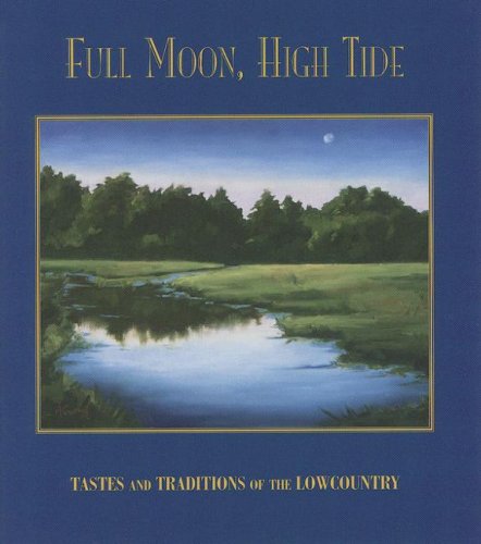 Beispielbild fr Full Moon, High Tide: Tastes and Traditions of the Lowcountry zum Verkauf von Better World Books