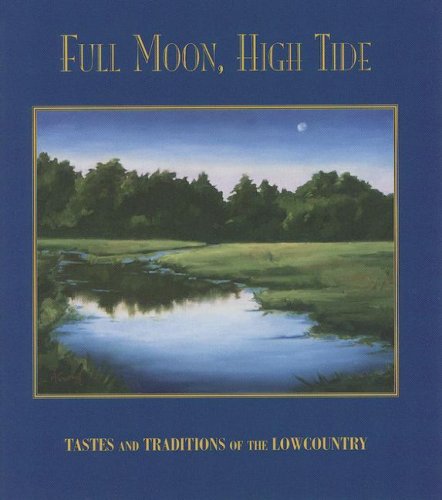 Stock image for Full Moon, High Tide: Tastes and Traditions of the Lowcountry for sale by ThriftBooks-Atlanta