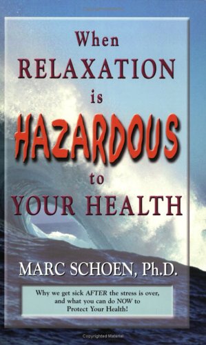 Stock image for When Relaxation Is Hazardous to Your Health : Why We Get Sick after the Stress Is over and What You Can Do Now to Protect Your Health for sale by Better World Books