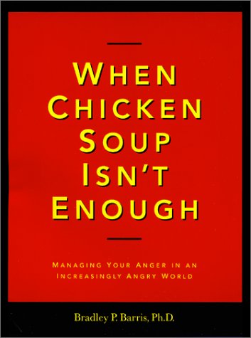 Imagen de archivo de When Chicken Soup Isnt Enough: Managing Your Anger in an Increasingly Angry World a la venta por Goodwill Books