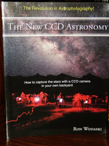 Stock image for The New CCD Astronomy: How to capture the stars with a CCD camera in your own backyard. for sale by SecondSale