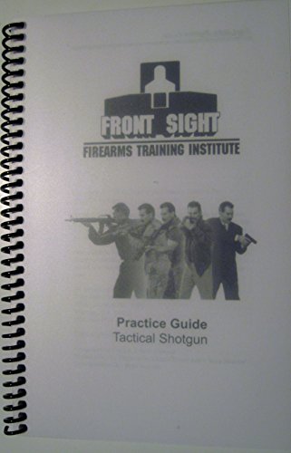 Stock image for Front Sight Firearms Training Institute Practice Guide: Tactical Shotgun for sale by Xochi's Bookstore & Gallery