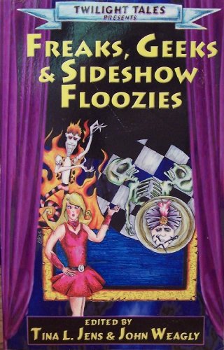 Freaks, Geeks & Sideshow Floozies (9780971130920) by Jens, Tina L. & Weagly, John