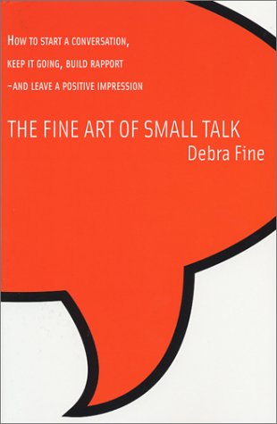 Stock image for The Fine Art of Small Talk : How to Start a Conversation, Keep It Going, Build Rapport - And Leave a Positive Impression! for sale by Better World Books