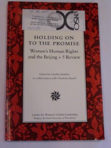 HOLDING ON TO THE PROMISE; WOMEN'S HUMAN RIGHTS AND THE BEIJING + 5 REVIEW