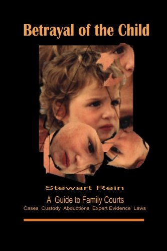 9780971147201: Betrayal of the Child: A Father's Guide to the Courts, Divorce, Custody and Children's Rights