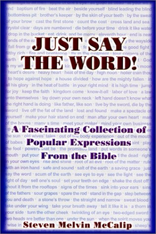 Stock image for Just Say the Word! : A Fascinating Collection of Popular Expressions From the Bible for sale by Half Price Books Inc.