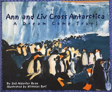 Beispielbild fr Ann and Liv Cross Antarctica: A Dream Come True! zum Verkauf von ThriftBooks-Atlanta