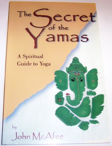 The Secret of the Yamas: A Spiritual Guide to Yoga (9780971156906) by McAfee, John