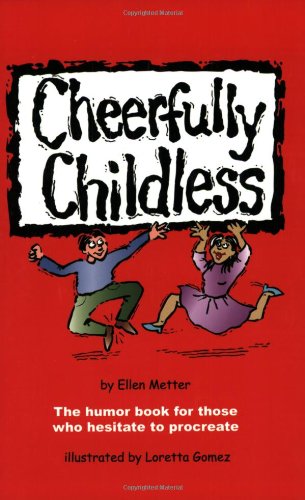 Stock image for Cheerfully Childless: The Humor Book for Those Who Hesitate to Procreate for sale by Michael Knight, Bookseller
