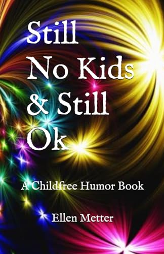 Stock image for Still No Kids & Still Ok: A Childfree Humor Book for sale by California Books